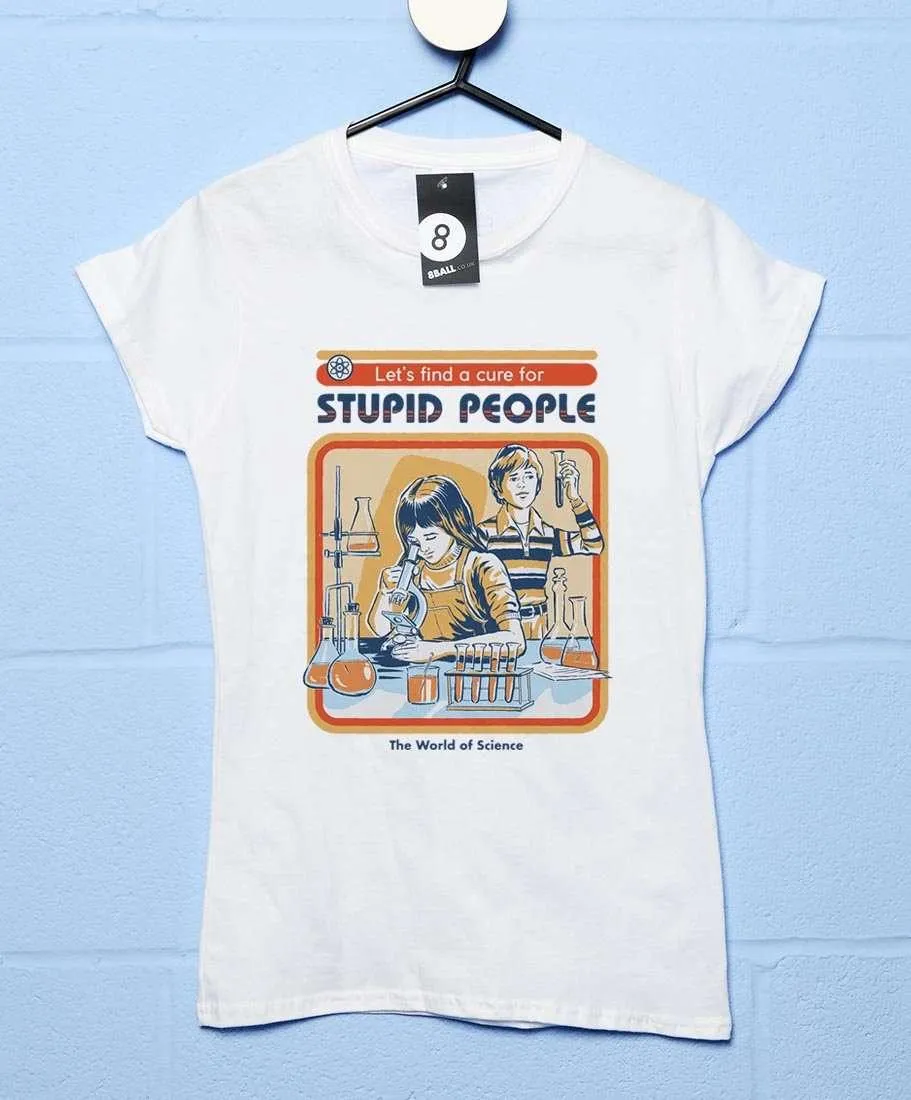 Steven Rhodes A Cure For Stupid People T-Shirt for Women